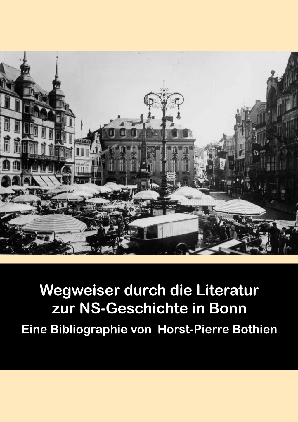 Wegweiser Durch Die Literatur Zur NS-Geschichte in Bonn Eine Bibliographie Von Horst-Pierre Bothien