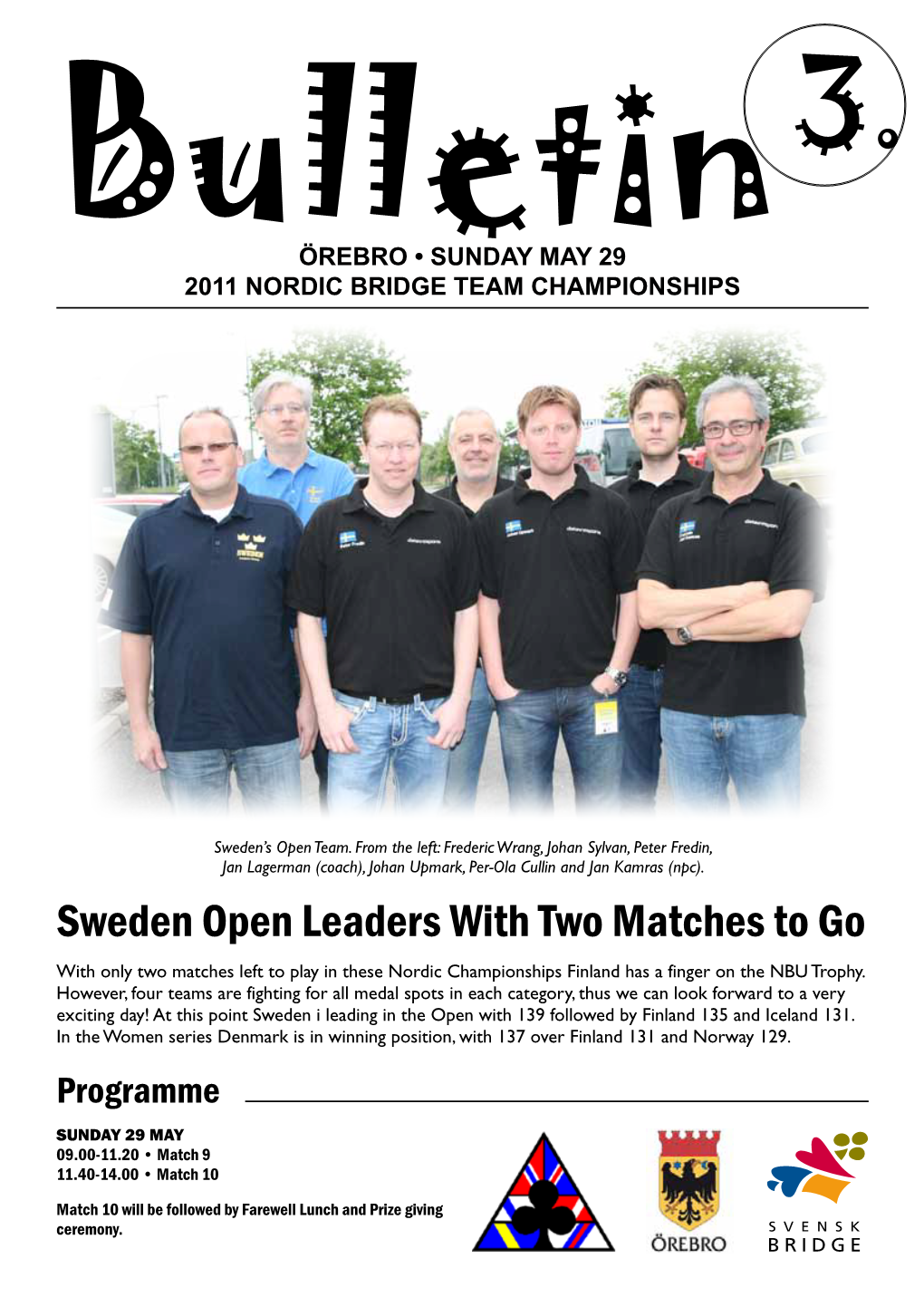 Sweden Open Leaders with Two Matches to Go with Only Two Matches Left to Play in These Nordic Championships Finland Has a Finger on the NBU Trophy