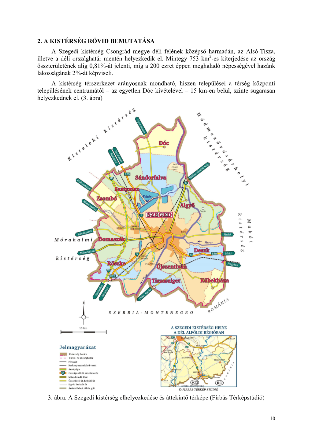 2. a KISTÉRSÉG RÖVID BEMUTATÁSA a Szegedi Kistérség Csongrád Megye Déli Felének Középs I Harmadán, Az Alsó-Tisza, Illetve a Déli Országhatár Mentén Helyezkedik El