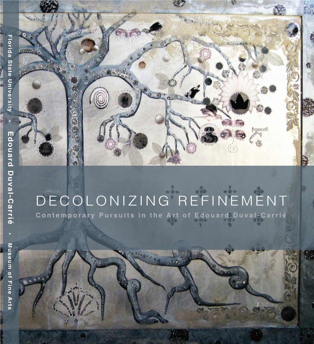 DECOLONIZING REFINEMENT Contemporary Pursuits in the Art of Edouard Duval-Carrié • M Useum of Fine Arts Florida State University Museum of Fine Arts