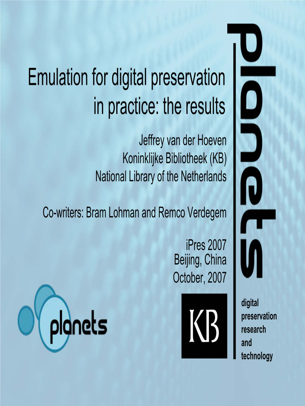 Emulation for Digital Preservation in Practice: the Results Jeffrey Van Der Hoeven Koninklijke Bibliotheek (KB) National Library of the Netherlands