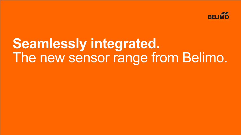 Seamlessly Integrated. the New Sensor Range from Belimo. Current BELIMO Sensor Products