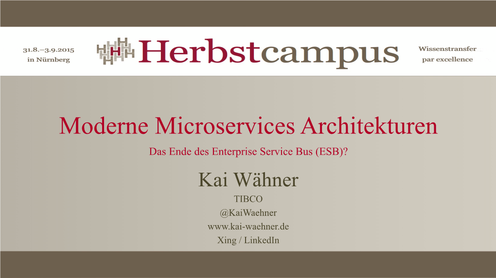 Moderne Microservices Architekturen Das Ende Des Enterprise Service Bus (ESB)? Kai Wähner TIBCO @Kaiwaehner Xing / Linkedin Key Messages