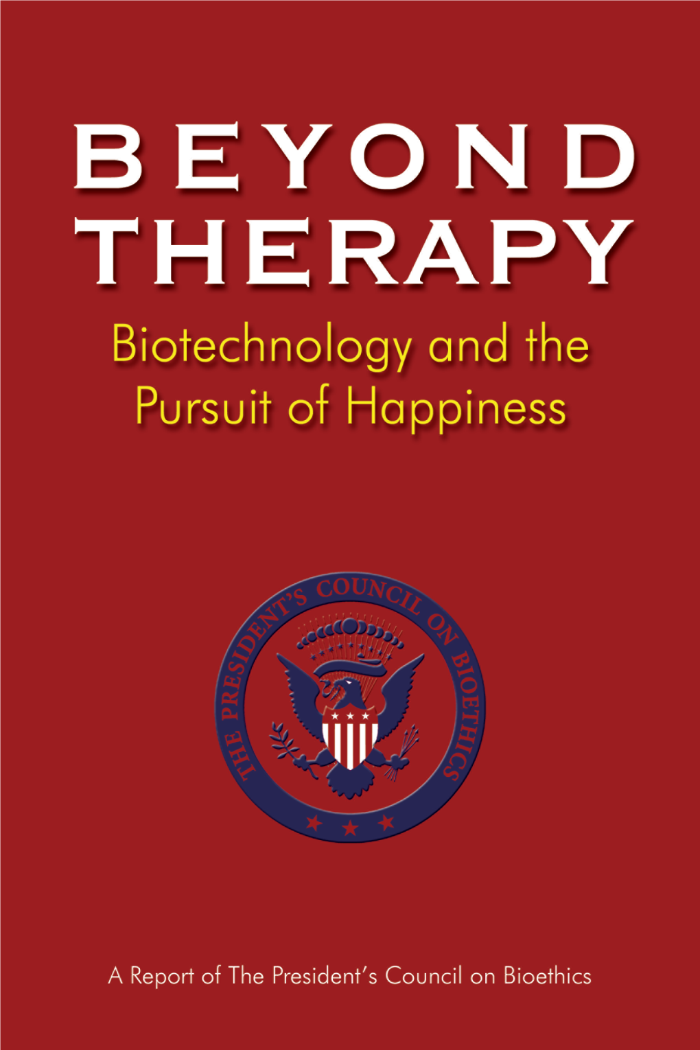 Beyond Therapy: Biotechnology and the Pursuit of Happiness