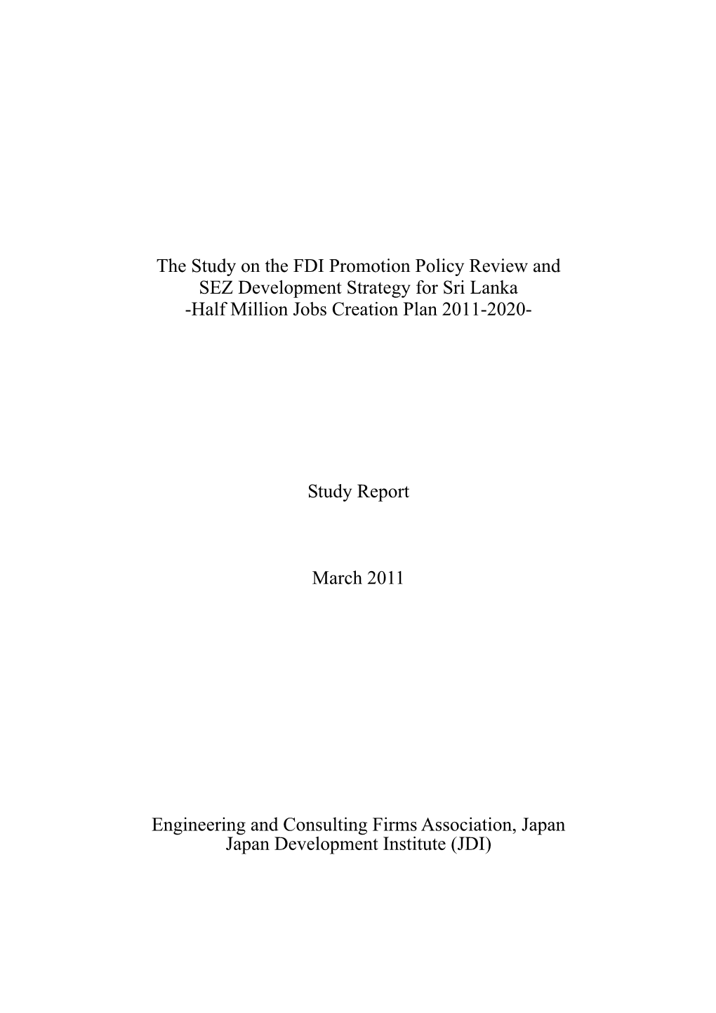 The Study on the FDI Promotion Policy Review and SEZ Development Strategy for Sri Lanka -Half Million Jobs Creation Plan 2011-2020