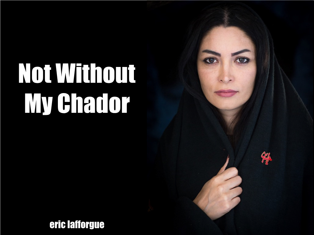 NOT WITHOUT MY CHADOR T Is a Challenge for Iranian Women to Be