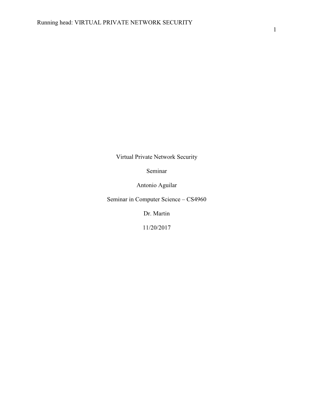 Running Head: VIRTUAL PRIVATE NETWORK SECURITY 1 Virtual Private Network Security Seminar Antonio Aguilar Seminar in Computer Sc