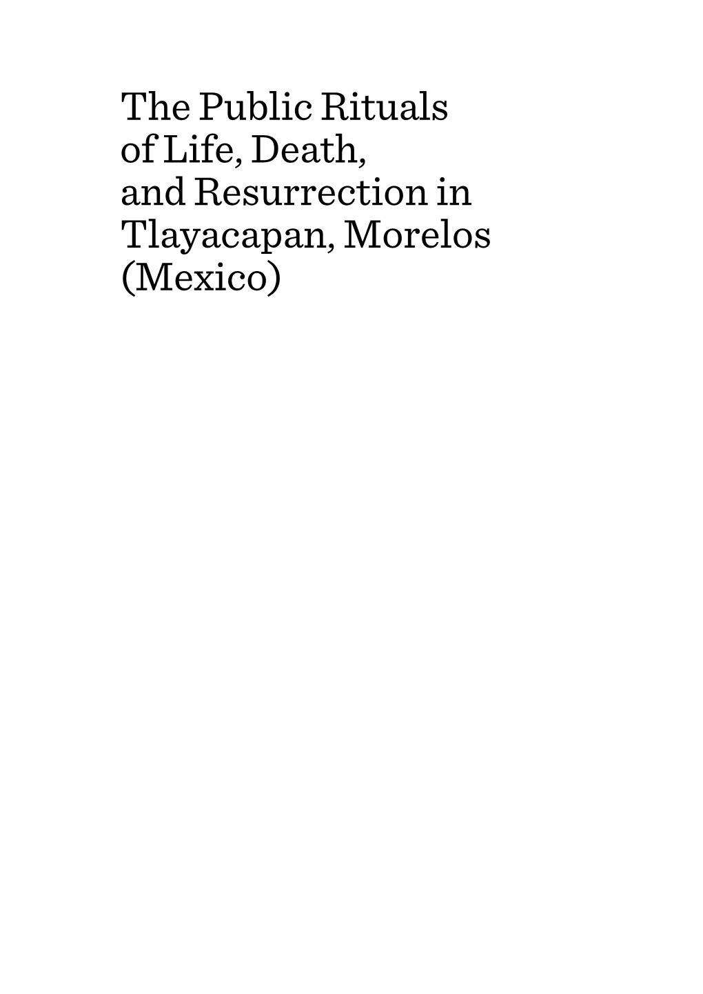 The Public Rituals of Life, Death, and Resurrection in Tlayacapan, Morelos (Mexico)