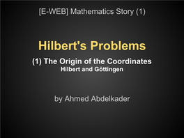 Hilbert's Problems (1) the Origin of the Coordinates Hilbert and Göttingen