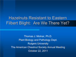 Hazelnuts Resistant to Eastern Filbert Blight: Are We There Yet?