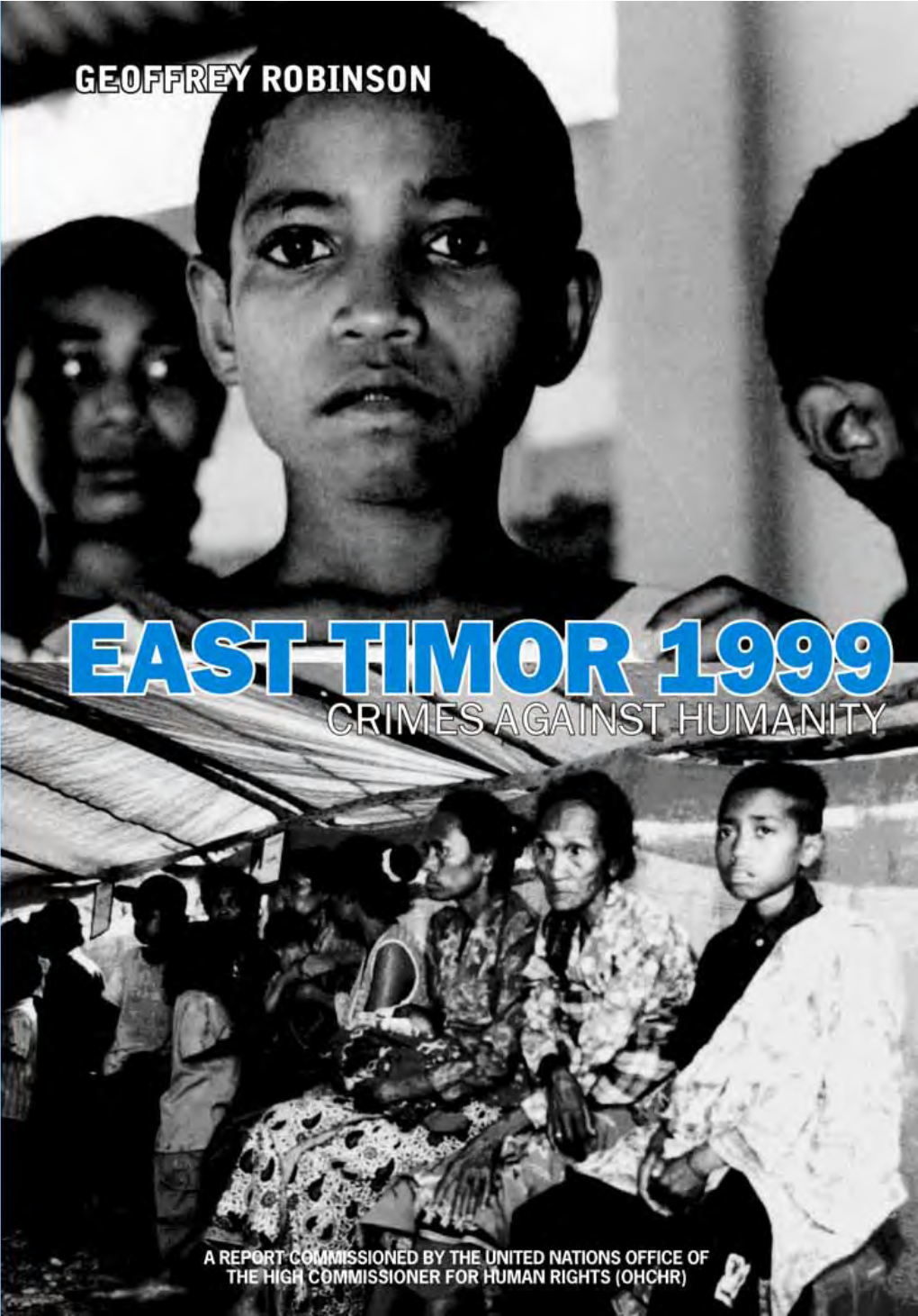 East Timor 1999: Crimes Against Humanity a Report Commissioned by the United Nations Office of the High Commissioner for Human Rights (OHCHR)