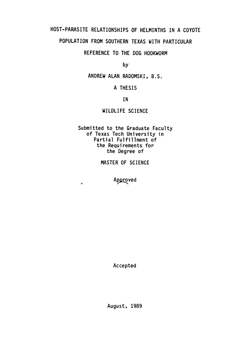 HOST-PARASITE RELATIONSHIPS of HELMINTHS in a COYOTE POPULATION from SOUTHERN TEXAS with PARTICULAR REFERENCE to the DOG HOOKWORM by ANDREW ALAN RADOMSKI, B.S