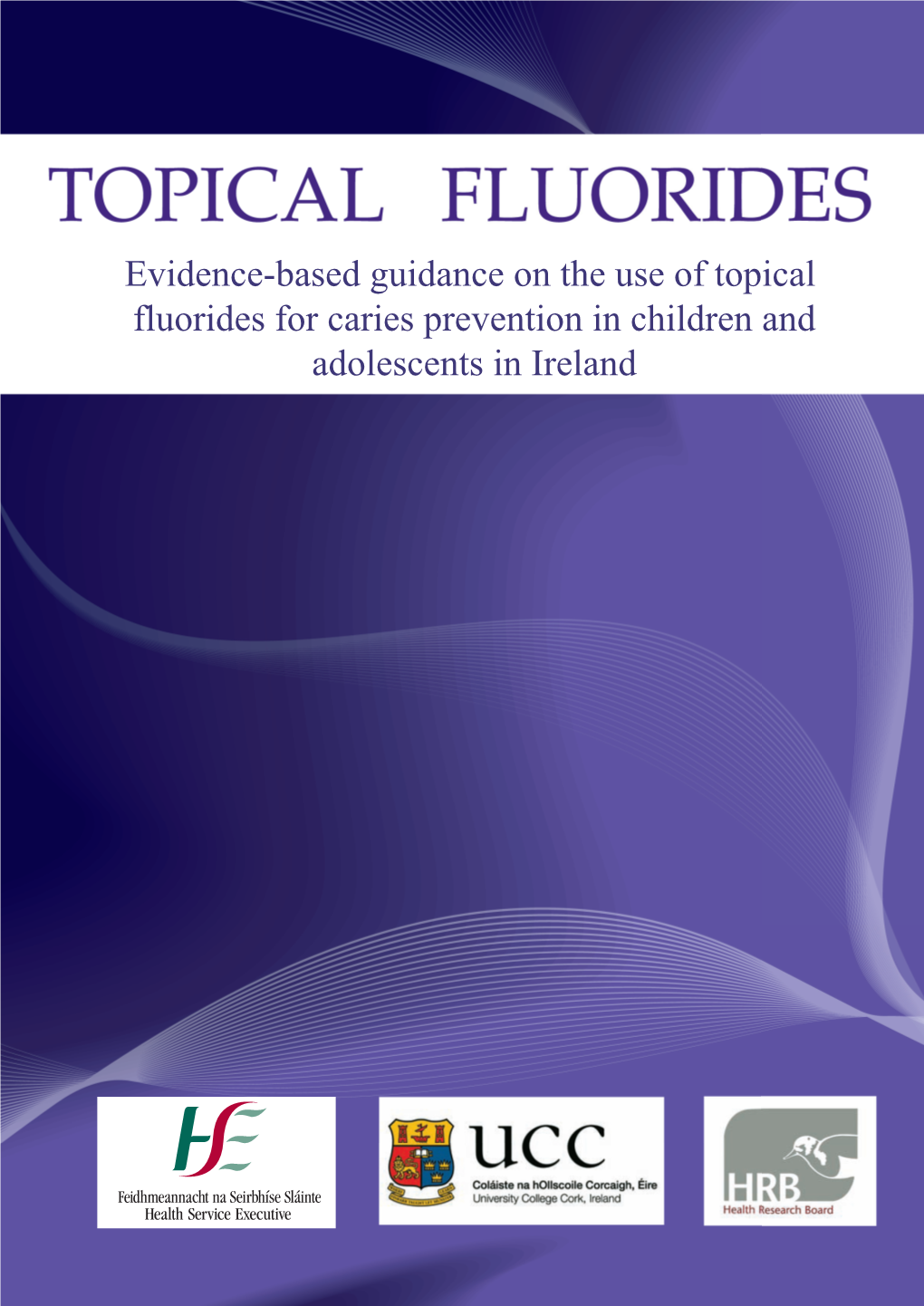 Evidence-Based Guidance on the Use of Topical Fluorides for Caries Prevention in Children and Adolescents in Ireland