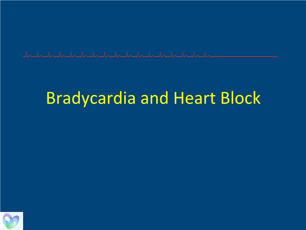 Bradycardia and Heart Block the Conduc�On System