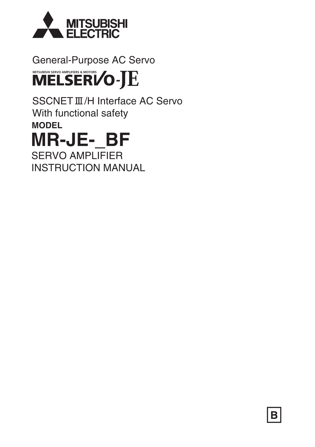 MR-JE- BF SERVO AMPLIFIER INSTRUCTION MANUAL SSCNET /H Interface AC Servo with Functional Safety MODEL MR-JE- BF SERVO AMPLIFIER INSTRUCTION MANUAL