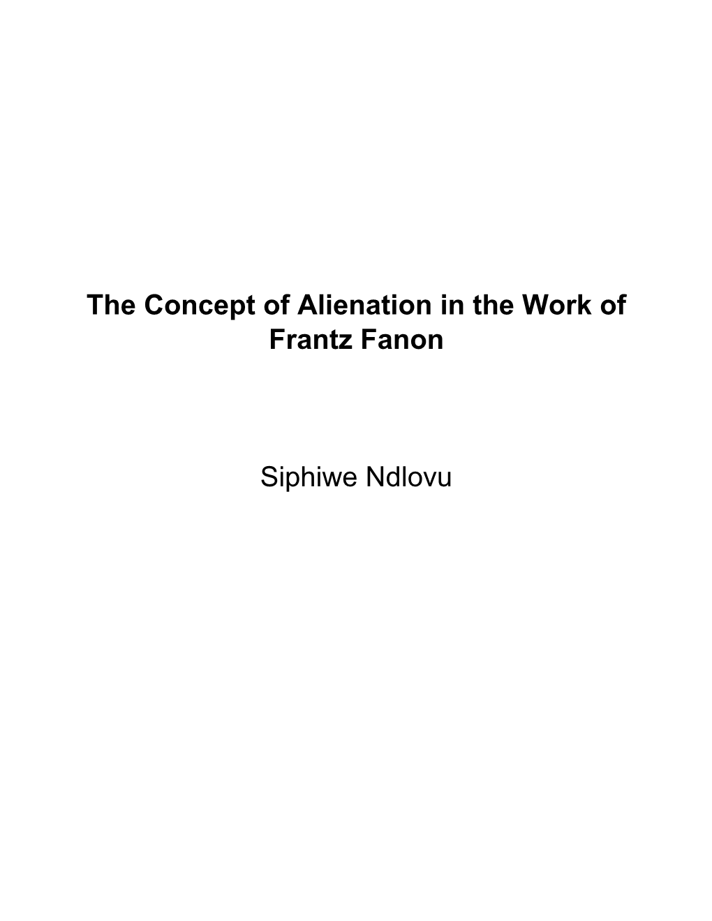 The Concept of Alienation in the Work of Frantz Fanon Siphiwe Ndlovu