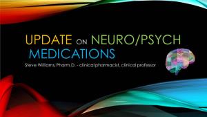 UPDATE on NEURO/PSYCH MEDICATIONS Steve Williams, Pharm.D