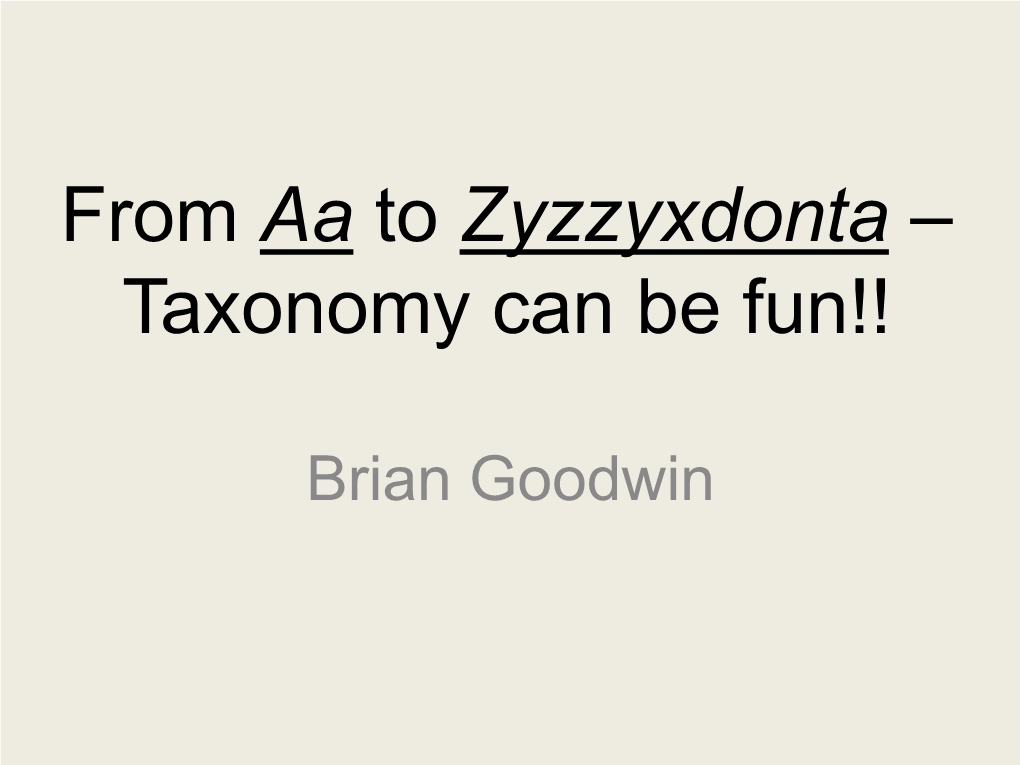 From Aa to Zyzzyxdonta – Taxonomy Can Be Fun!!