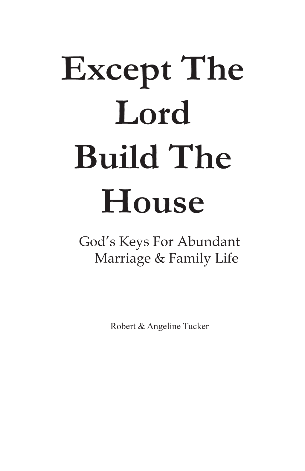 Except the Lord Build the House God’S Keys for Abundant Marriage & Family Life