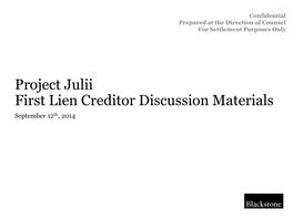 Project Julii First Lien Creditor Discussion Materials September 12Th, 2014 0 152 195 0 103 120 99 206 202 201 221 3 184 0 92 102 0 70