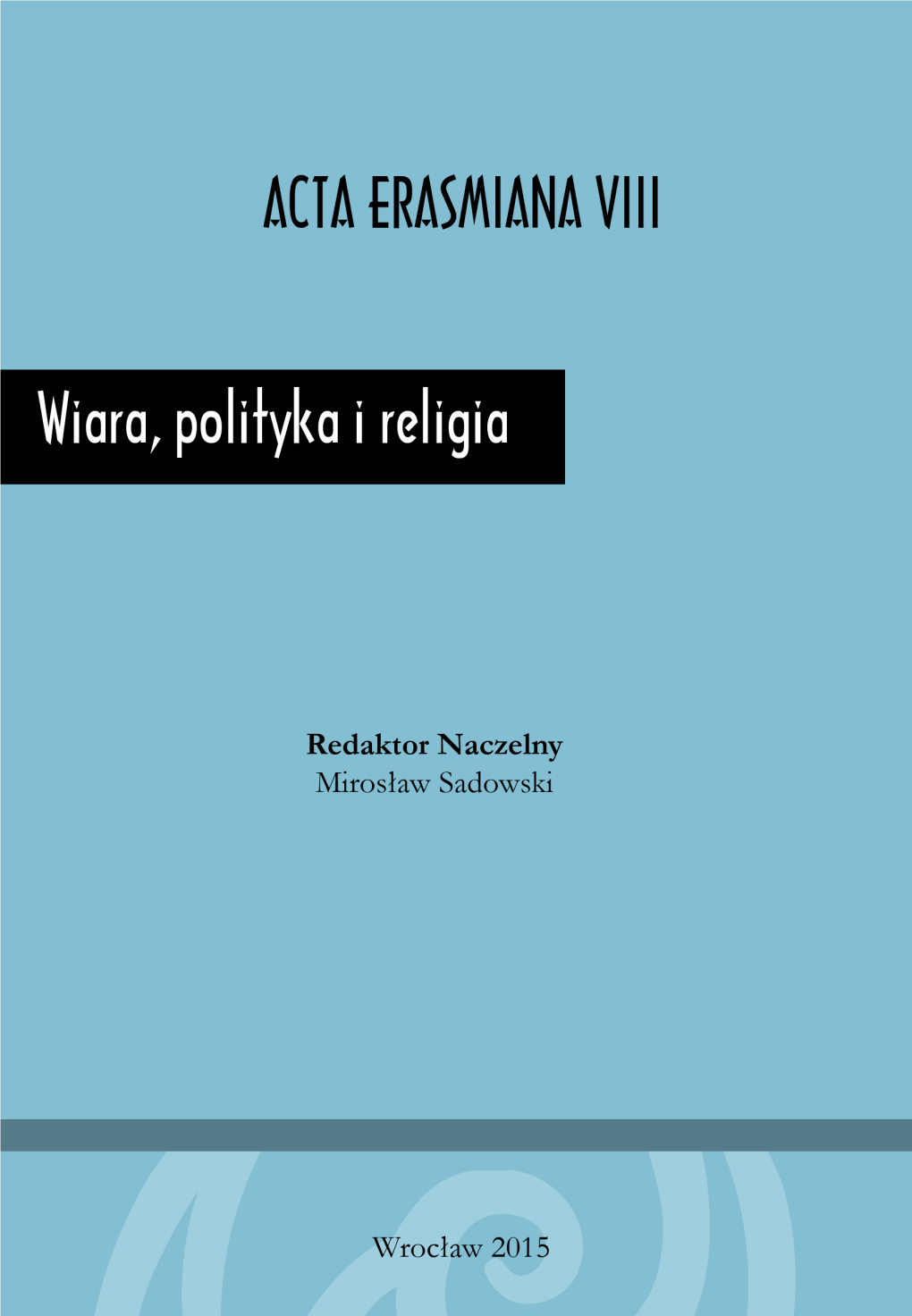 Wiara, Polityka I Religia. Acta Erasmiana VIII