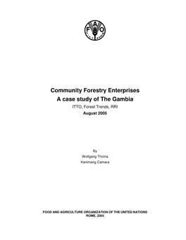 Community Forestry Enterprises a Case Study of the Gambia ITTO, Forest Trends, RRI August 2005