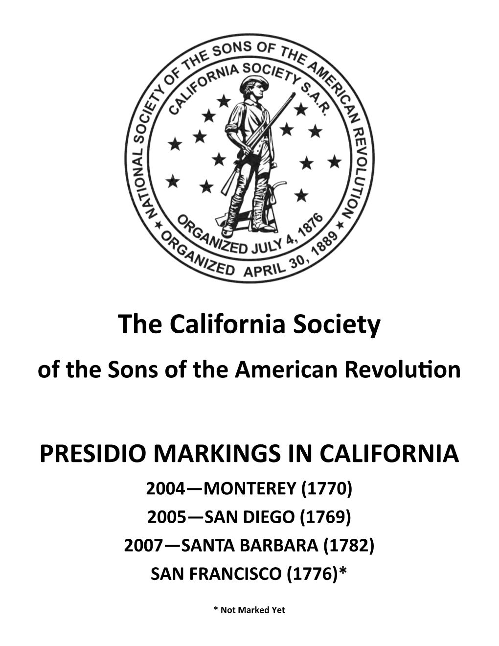 Presidio Markings in California 2004—Monterey (1770) 2005—San Diego (1769) 2007—Santa Barbara (1782) San Francisco (1776)*