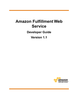 Amazon Fulfillment Web Service Developer Guide Version 1.1 Amazon Fulfillment Web Service Developer Guide