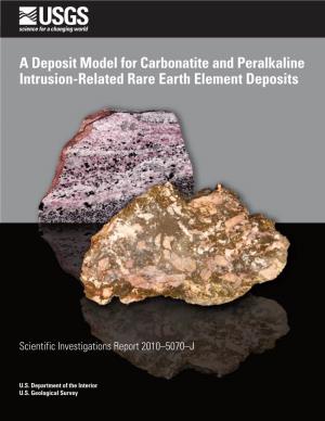 A Deposit Model for Carbonatite and Peralkaline Intrusion-Related Rare Earth Element Deposits