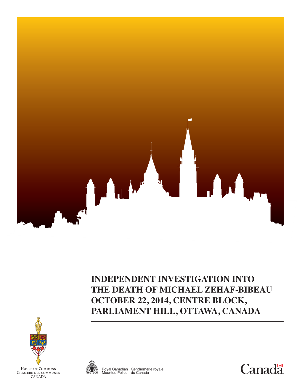 Independent Investigation Into the Death of Michael Zehaf-Bibeau October 22, 2014, Centre Block, Parliament Hill, Ottawa, Canada