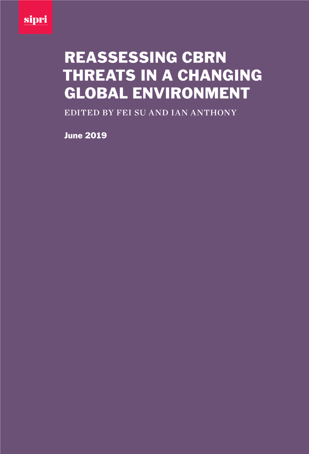 REASSESSING CBRN THREATS in a CHANGING GLOBAL ENVIRONMENT Edited by Fei Su and Ian Anthony