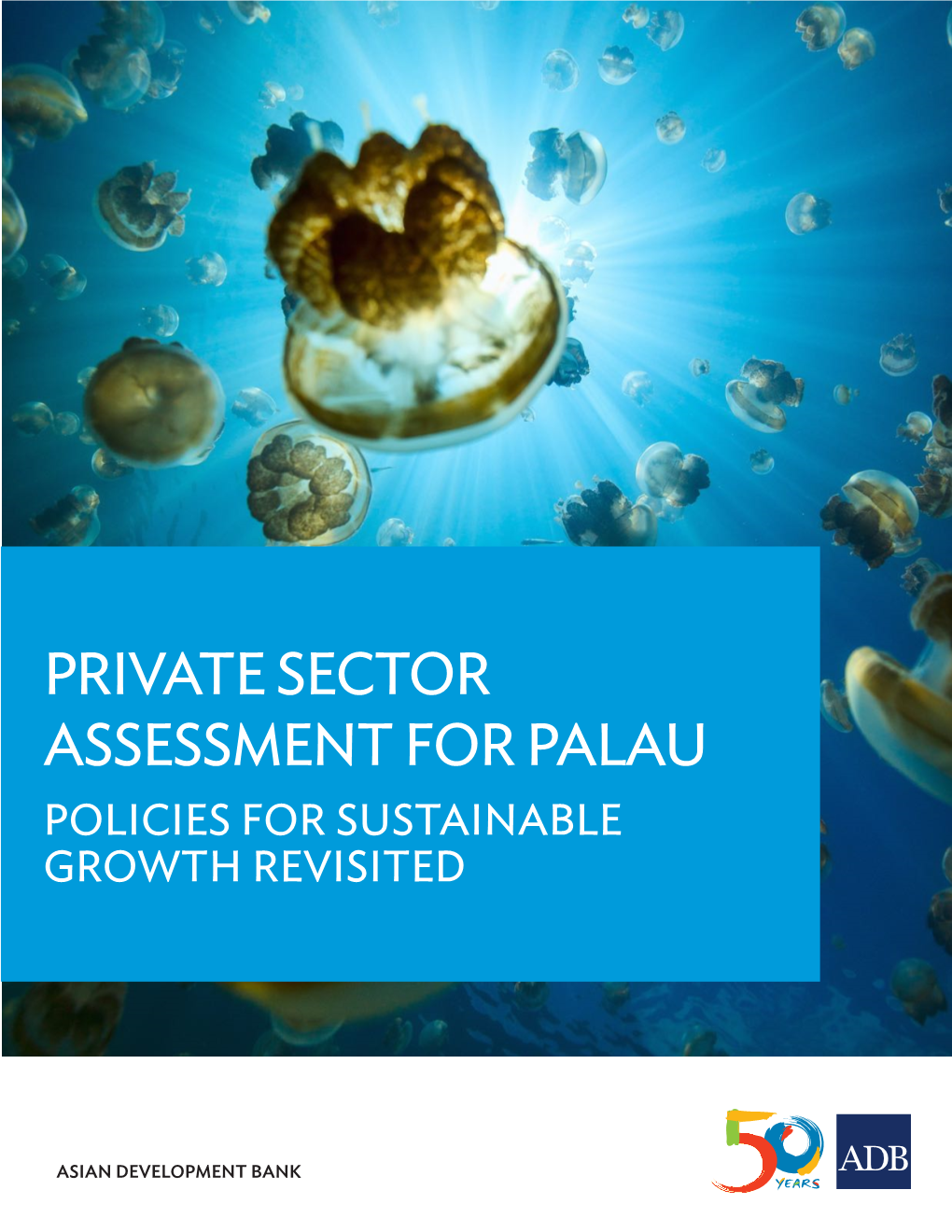 Private Sector Assessment for Palau: Policies for Sustainable Growth Revisited­­ Mandaluyong City, Philippines: Asian Development Bank, 2017