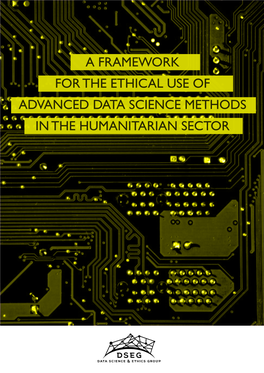 A FRAMEWORK for the ETHICAL USE of ADVANCED DATA SCIENCE METHODS in the HUMANITARIAN SECTOR Executive Summary