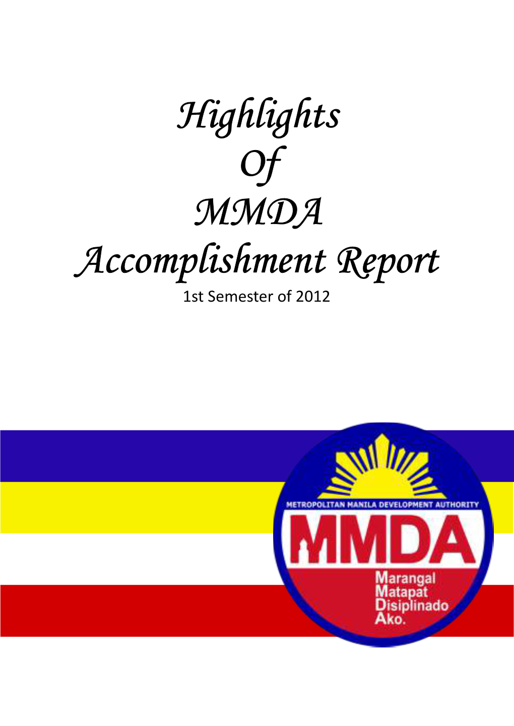 Highlights of MMDA Accomplishment Report 1St Semester of 2012 Table of Contents TRAFFIC DISCIPLINE OFFICE ………………