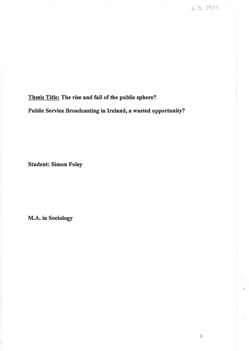Thesis Title: the Rise and Fall of the Public Sphere? Public Service Broadcasting in Ireland, a Wasted Opportunity?