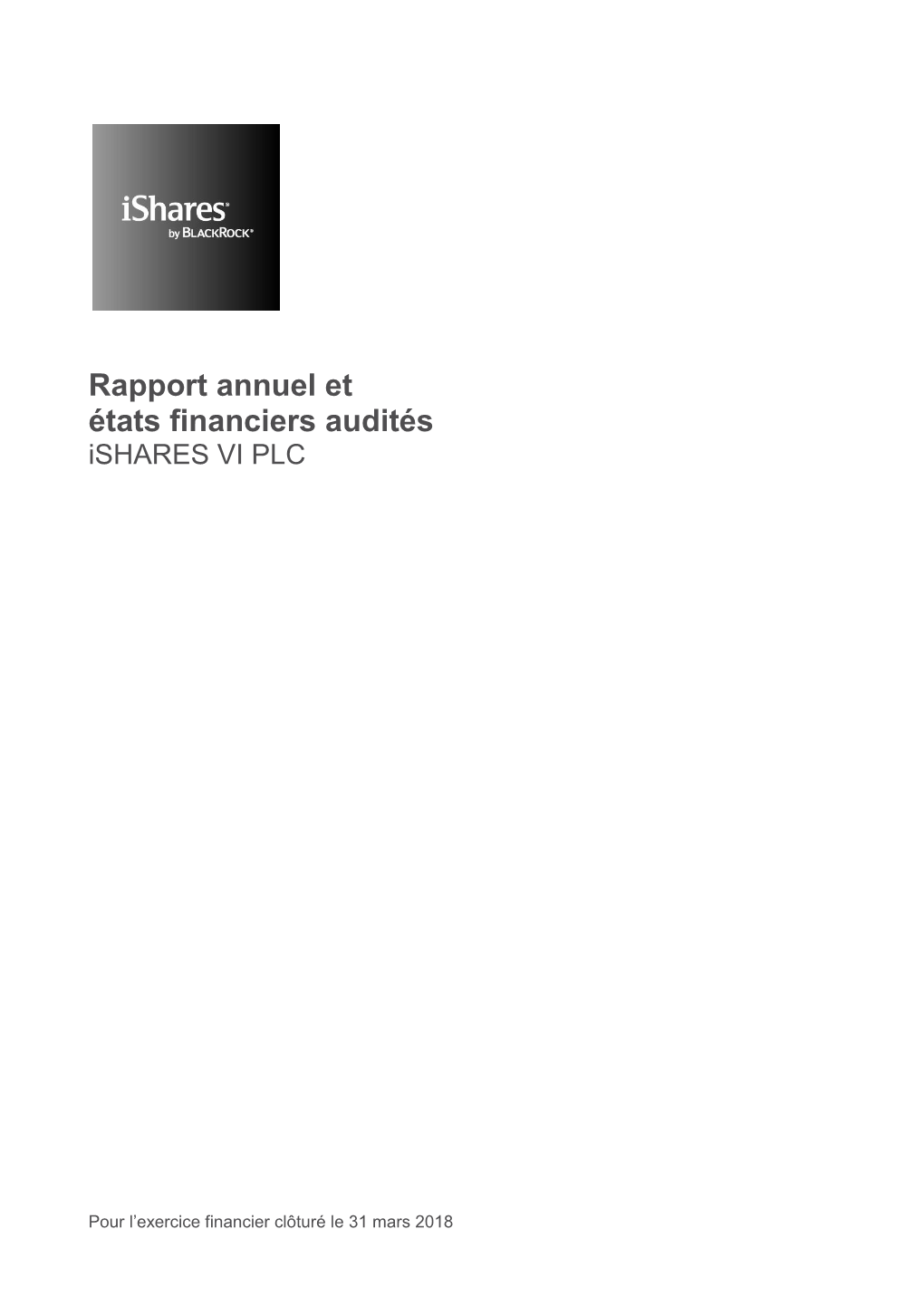 Ishares VI Plc Rapport Annuel Et États Financiers 2018