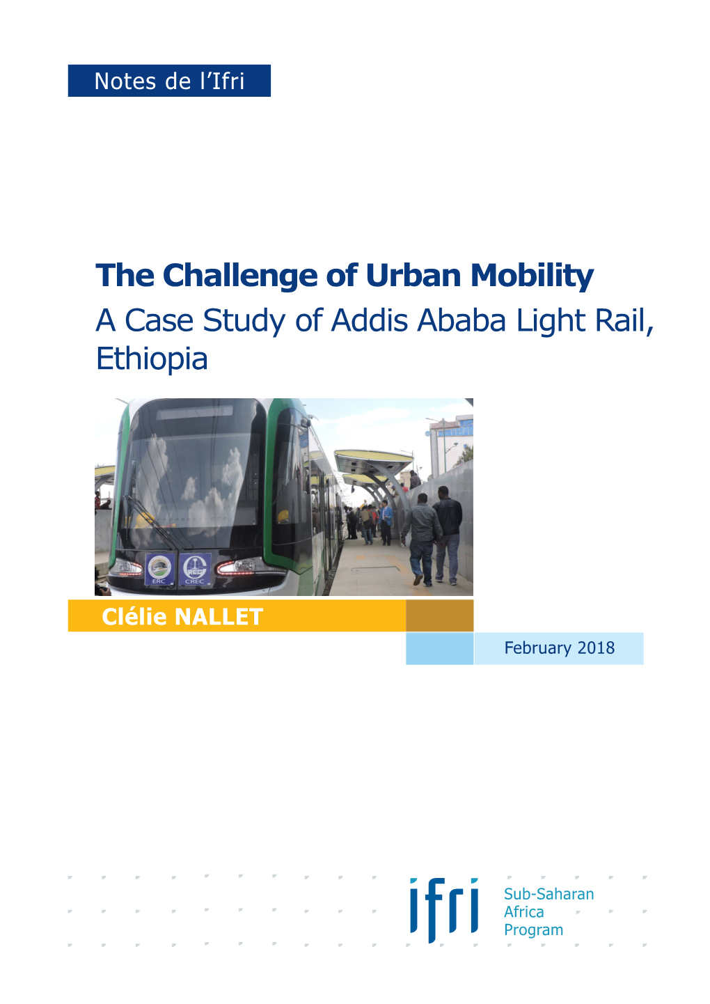 The Challenge of Urban Mobility: a Case Study of Addis Ababa Light Rail, Ethiopia”, Notes De L’Ifri, Ifri, February 2018