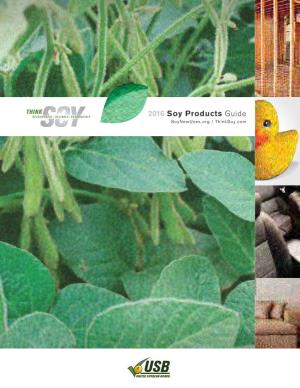 2016 Soy Products Guide Soynewuses.Org / Thinksoy.Com the Use of Soybean Derivatives in Manufacturing Isn’T New