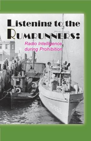 Listening to the RUMRUNNERS: Radio Intelligence During Prohibition This Publication Is a Product of the National Security Agency History Program