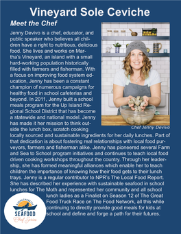 Vineyard Sole Ceviche Meet the Chef Jenny Devivo Is a Chef, Educator, and Public Speaker Who Believes All Chil- Dren Have a Right to Nutritious, Delicious Food