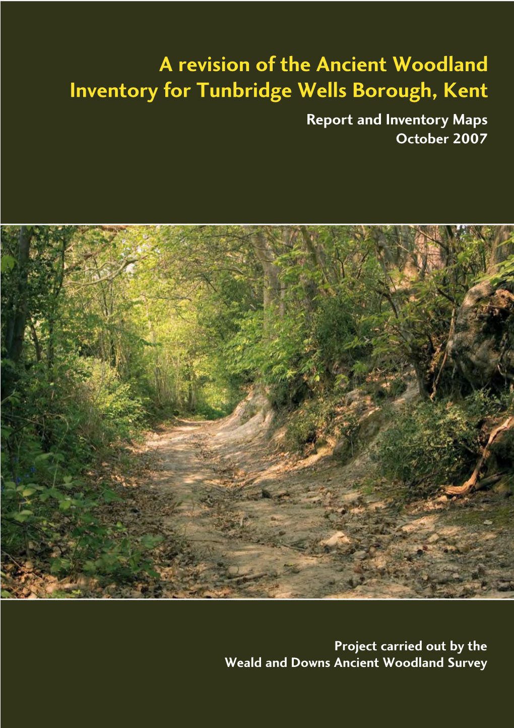 A Revision of the Ancient Woodland Inventory for Tunbridge Wells Borough, Kent Report and Inventory Maps October 2007