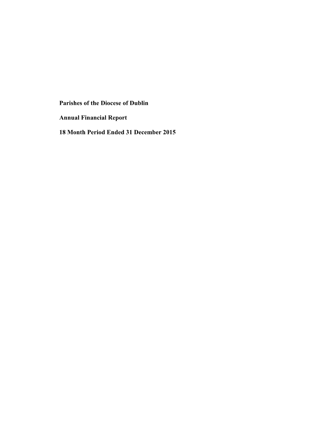 Parishes of the Diocese of Dublin Annual Financial Report 18 Month Period Ended 31 December 2015