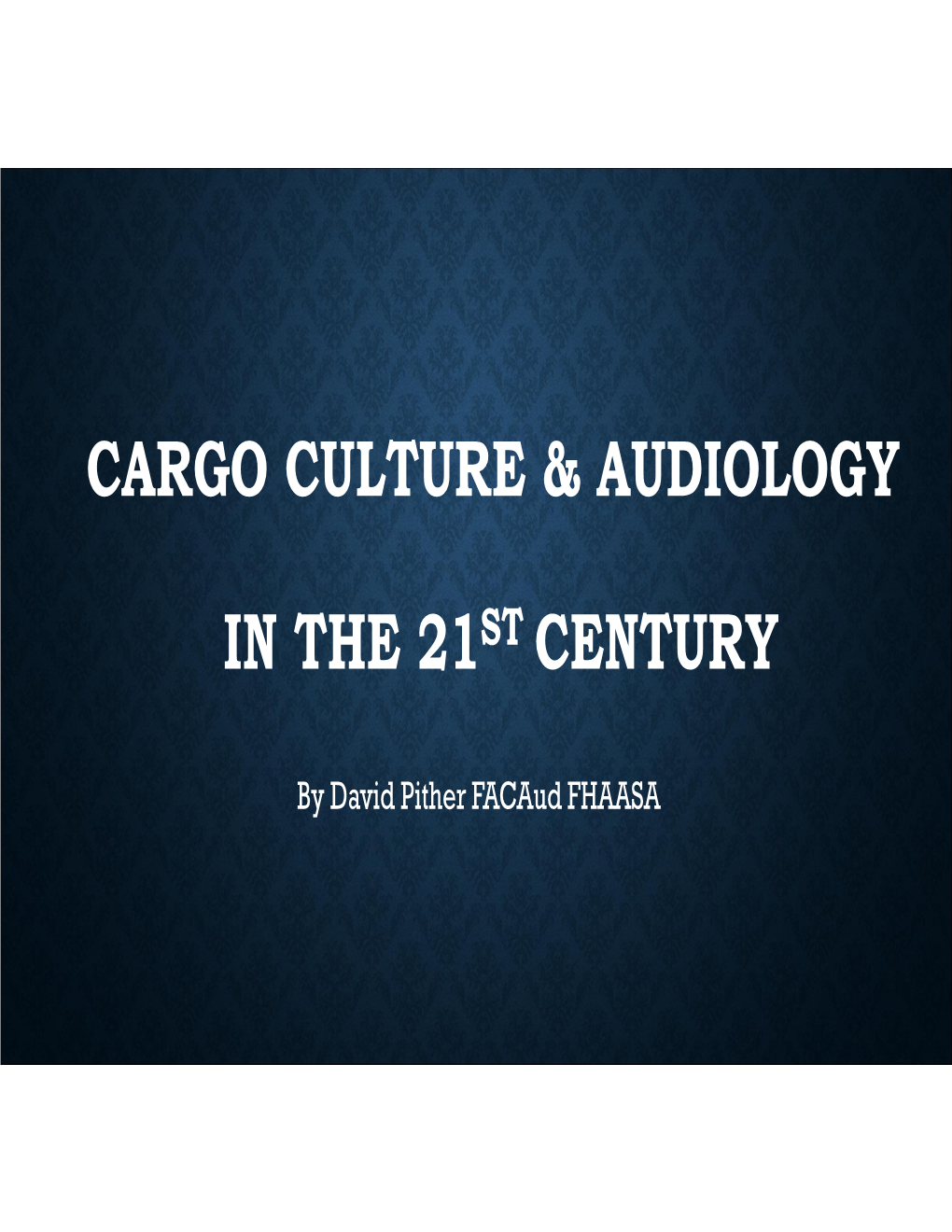 Cargo Culture & Audiology in the 21St Century