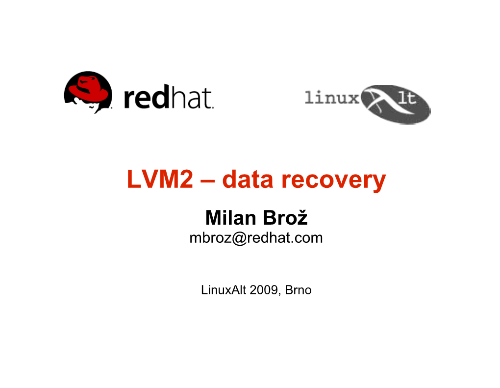 LVM2 – Data Recovery Milan Brož Mbroz@Redhat.Com