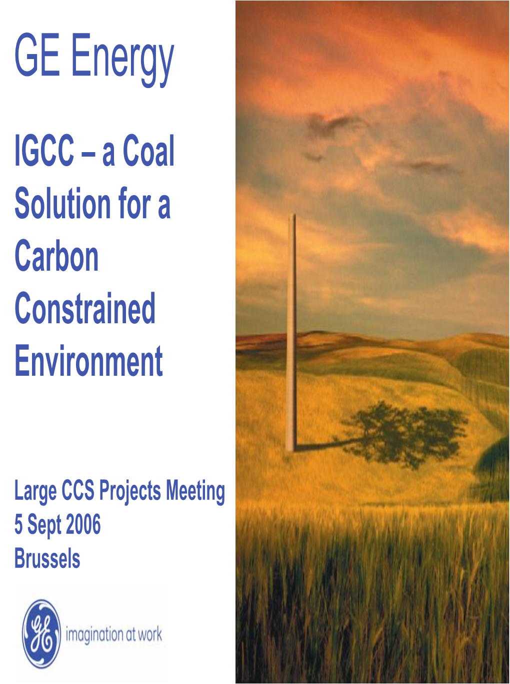 GE Energy IGCC – a Coal Solution for a Carbon Constrained Environment