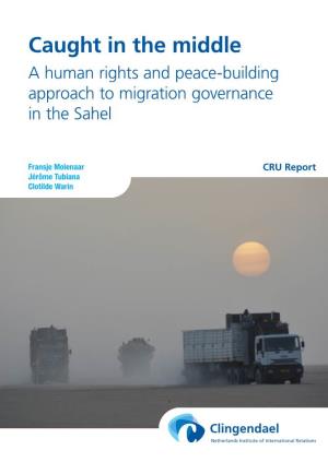 Caught in the Middle a Human Rights and Peace-Building Approach to Migration Governance in the Sahel