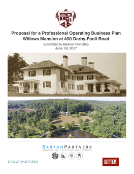 Proposal for a Professional Operating Business Plan Willows Mansion at 490 Darby-Paoli Road Submitted to Radnor Township June 1St, 2017 Table of Contents