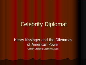 Henry Kissinger and the Dilemmas of American Power Osher Lifelong Learning 2015 Henry A