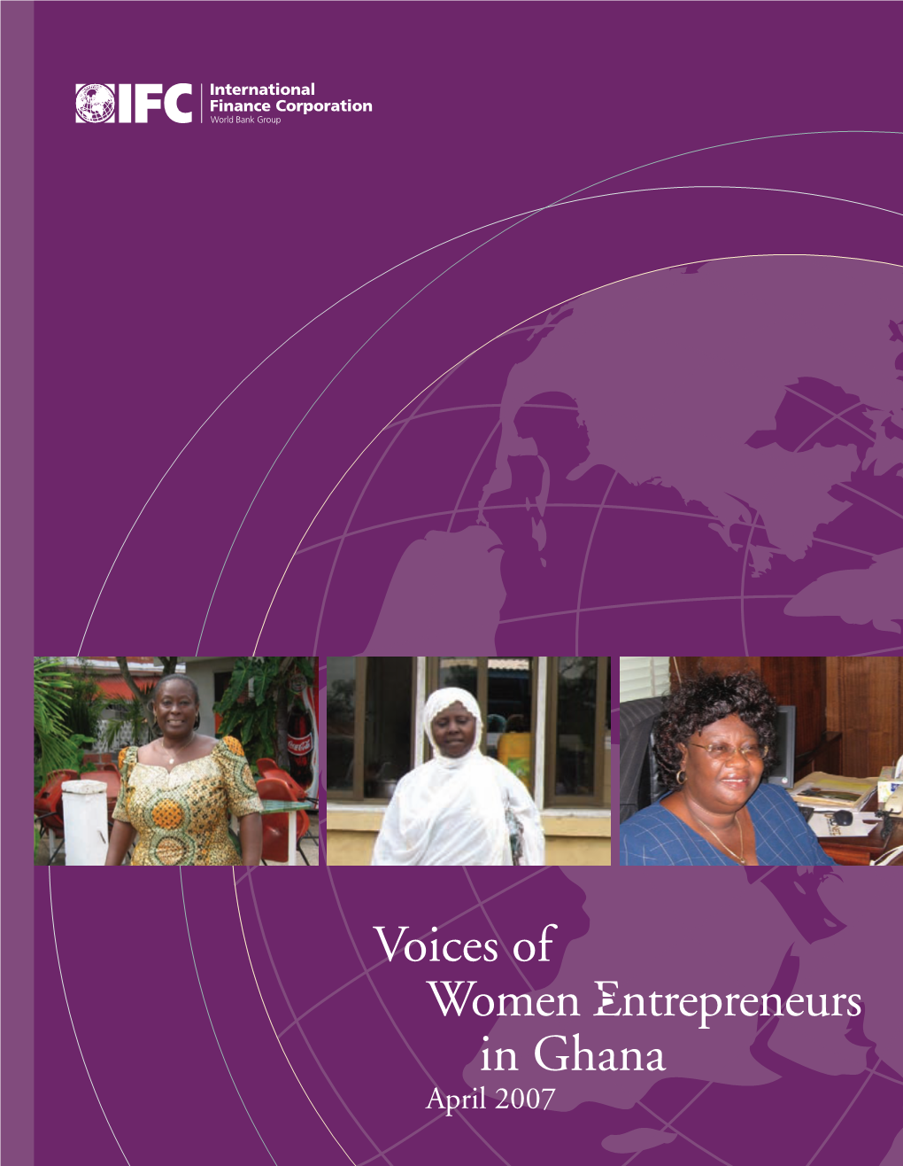 Voices of Women Entrepreneurs in Ghana April 2007 APRIL 2007 Acknowledgements