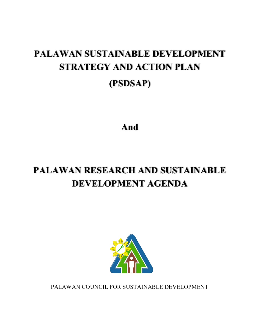 PALAWAN SUSTAINABLE DEVELOPMENT STRATEGY and ACTION PLAN (PSDSAP) and PALAWAN RESEARCH and SUSTAINABLE DEVELOPMENT AGENDA